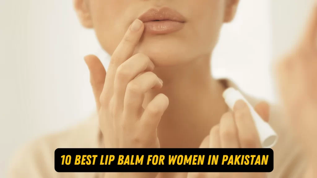 10 best lip balm for women in Pakistan