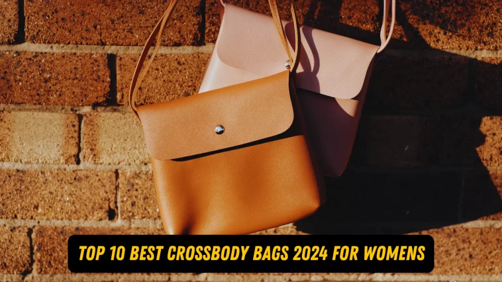 Top 10 Best Crossbody Bags 2024 For Womens in 2024