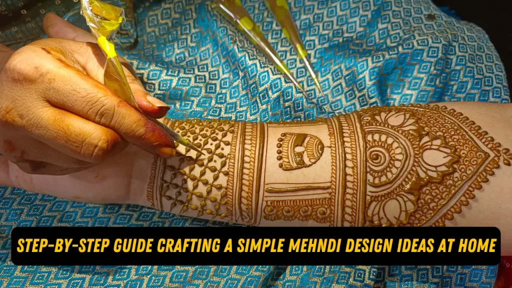 Step-by-Step Guide Crafting a Simple Mehndi Design Ideas at Home