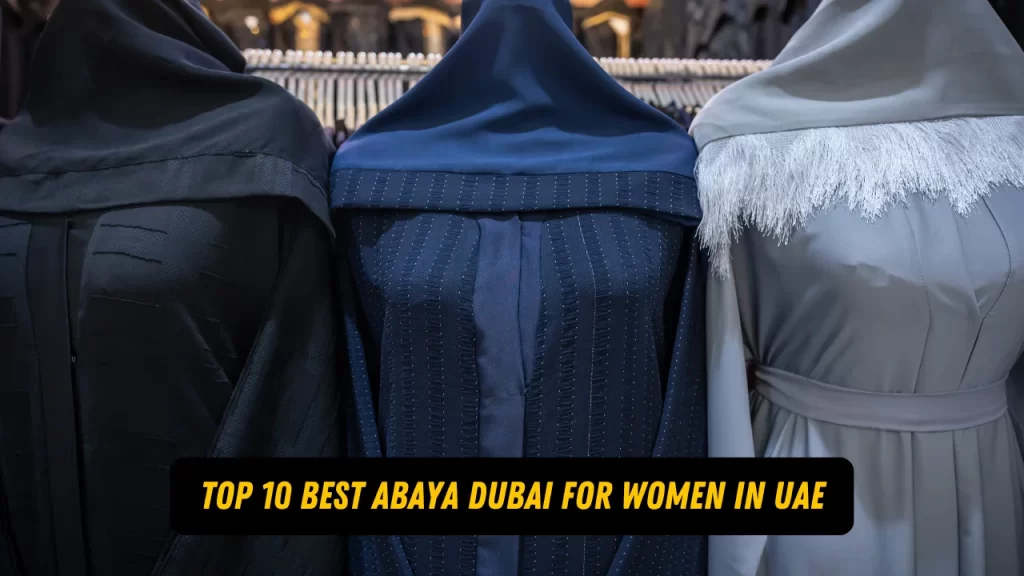 Top 10 Best Abaya Dubai For Women in UAE 2024