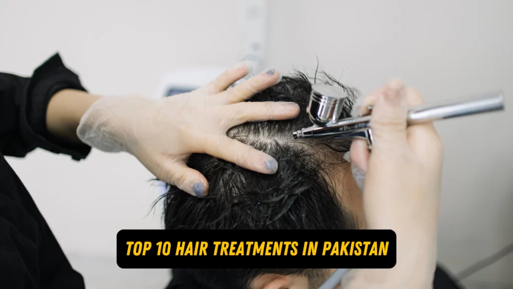 Top 10 Hair Treatments in Pakistan 2024