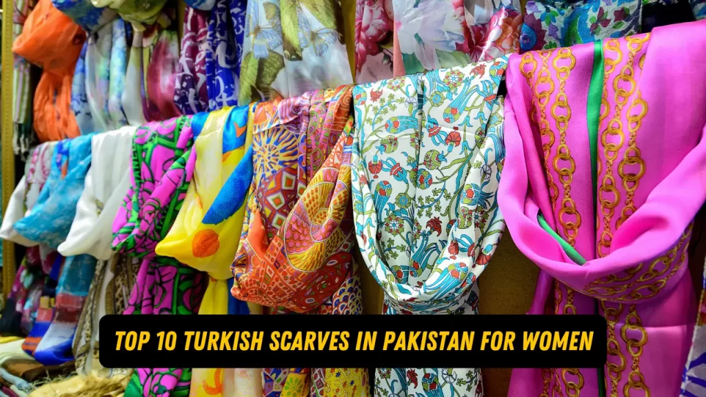 Top 10 Turkish Scarves in Pakistan for Women 2024