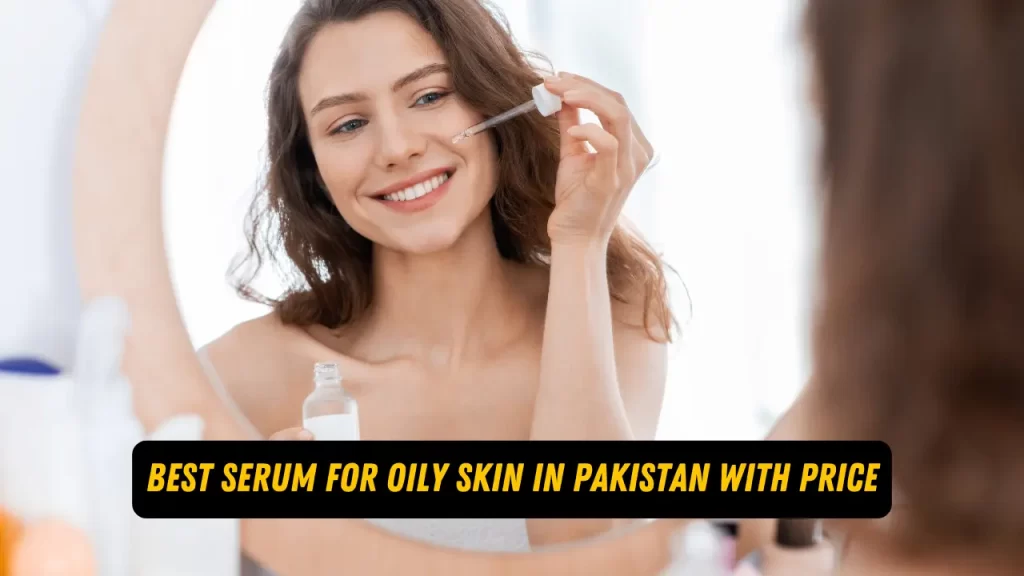 best serum for oily skin in pakistan with price