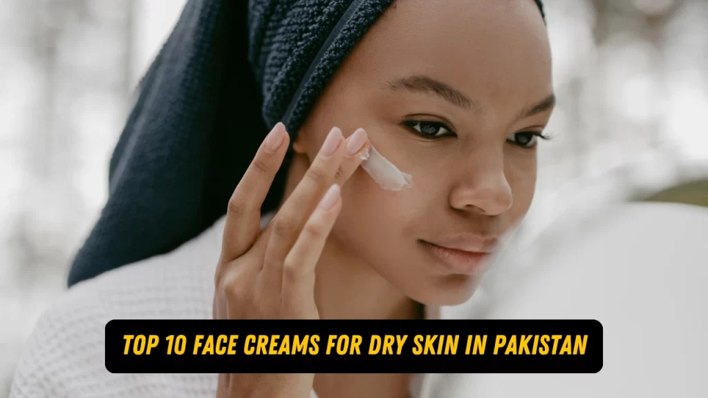 face creams for dry skin in pakistan