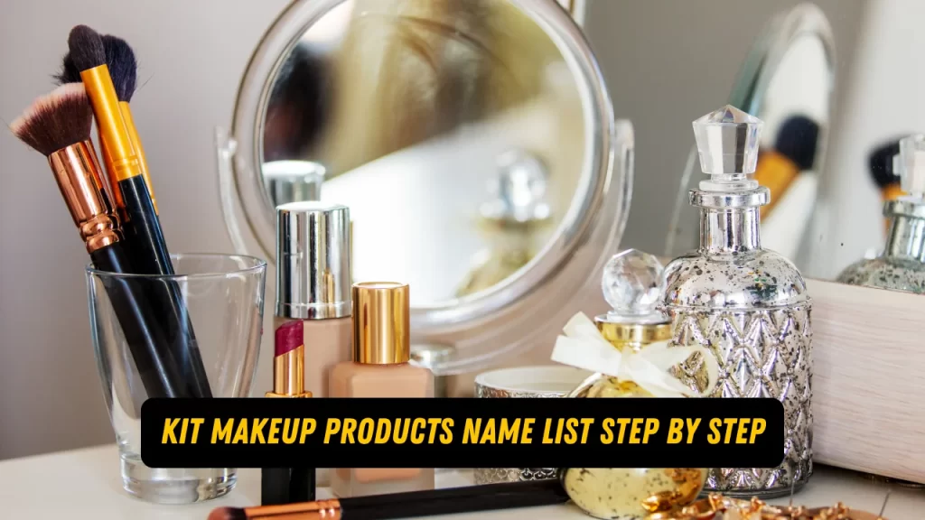 kit makeup products name list step by step