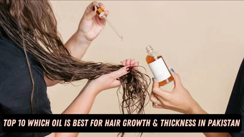 Which Oil is Best for Hair Growth and Thickness in Pakistan