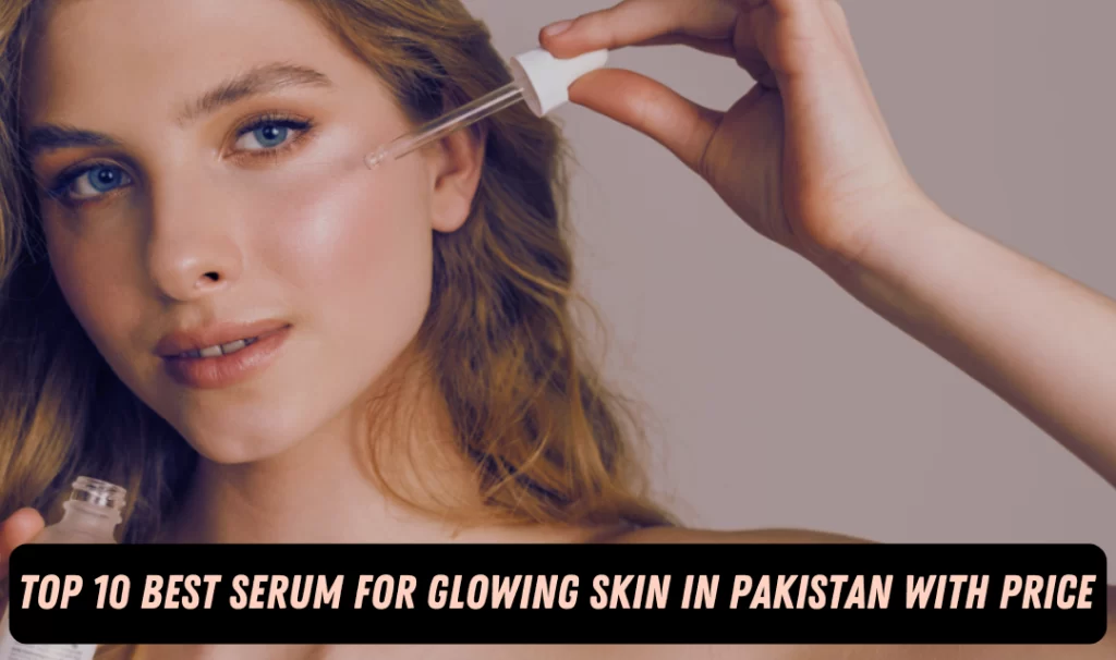 Best Serum For Glowing Skin In Pakistan With Price