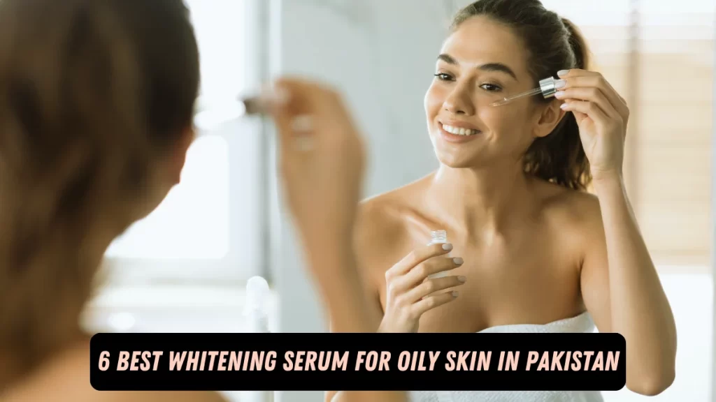 best whitening serum for oily skin in pakistan